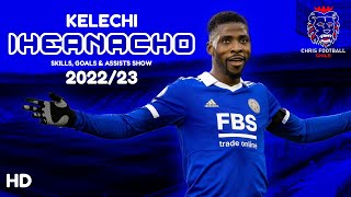 Kelechi Iheanacho  The NIGERIAN KILLER  Skills Goals amp Assists Show  202223 HD [upl. by Eahsan]