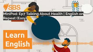 MiniPod Ep7 Talking About Health  English on Repeat Easy  SBS Learn English [upl. by Eidda]