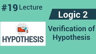 Logic 2 Lecture 19 Verification of Hypothesis [upl. by Yhotmit]