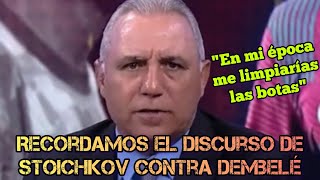 El discurso de Stoichkov contra Dembélé en el 2022 “En mi época me limpiarías las botas” [upl. by Ala]