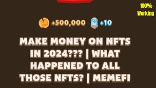 Make Money On NFTS in 2024 What Happened To All Those NFTS  Memefi Video Code Today [upl. by Oiramrej]