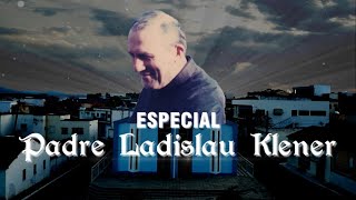 Documentário Especial Padre Ladislau Klener [upl. by Ilaw]