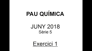 PAU Química selectivitat Juny 2018 Sèrie 5 Solució Exercici 1 Proves d’accés a la universitat [upl. by Atul891]