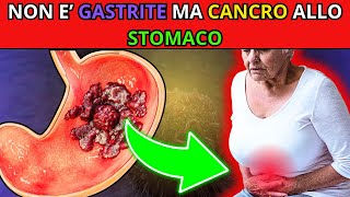 Non è GASTRITE ma CANCRO allo STOMACO NON LASCIARE CHE TI SUCCEDA [upl. by Wilbert]