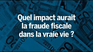 Quel serait l’impact de la fraude fiscale dans la vraie vie [upl. by Notsrik]