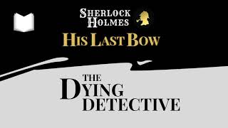 The Dying Detective  His Last Bow Sherlock Holmes Audiobook [upl. by Titus]