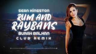 Sean Kingston  Rum And Raybans  Burak Balkan Club Remix  2019 [upl. by Aikcir]