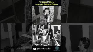 Princesas Mágicas de Jesús Adrián Romero Cover by Eduardo Floress jesusadrianromero [upl. by Akemahc]