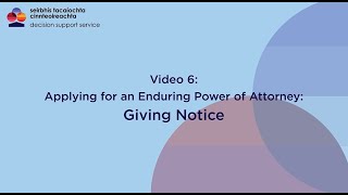 Enduring Power of Attorney Video 6 Giving Notice for your EPA [upl. by Adlare]