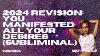 WARNING EXTREMELY POWERFUL 2024 REVISION YOU MANIFESTED ALL YOUR DESIRES SUBLIMINAL [upl. by Dyl]