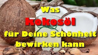 Kokosöl als Schönheitsprodukt – was Kokosöl für Deine Schönheit bewirken kann [upl. by Ottilie]