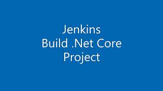 Jenkins  Build Net Core Project  How to build Net Core Project using Jenkins [upl. by Annirac]