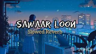 Sawaar Loon Lootera।। Full Song।। Slowed amp Reverb [upl. by Ayiram]