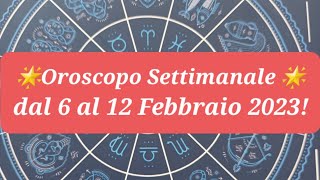 🌟Oroscopo Settimanale 🌟dal 6 al 12 Febbraio 2023 [upl. by Tichonn]