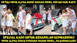 DETIK2 TANGIS MPOK ALPHA PETCAH DAPAT KADO MOBIL DARI RAFFI PERDANA MASUK MOBIL SYOCK DILUAR DUGAAN [upl. by Anyg649]