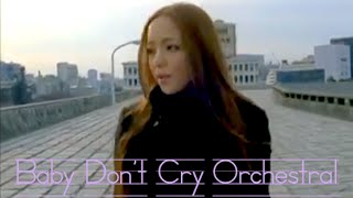 Baby Dont Cry  安室奈美恵 （Amuro Namie）【Orchestral】Ver 1 [upl. by Zipporah745]