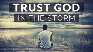 TRUST GOD IN THE STORM  Persevering Through Hard Times  Inspirational amp Motivational Video [upl. by Gnos281]