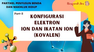 Partikel Penyusun Benda dan Makhluk Hidup Part2 Konfigurasi Elektron Ion dan Ikatan Ion [upl. by Eneleahs]