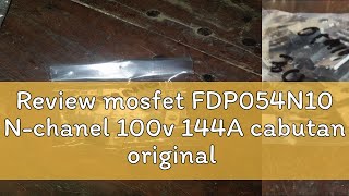 Review mosfet FDP054N10 Nchanel 100v 144A cabutan original [upl. by Hoffmann]