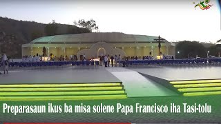 Preparasaun ikus ba misa solene Papa Francisco iha Tasitolu [upl. by Llekcm]