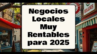 5 Negocios Locales Muy Rentables para 2025 [upl. by Doownil]