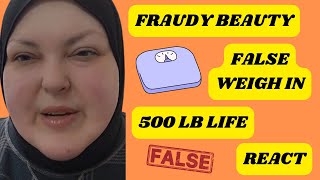 FRAUDY BEAUTY FALSE WEIGH IN 500 LB LIFE REACT [upl. by Galligan915]