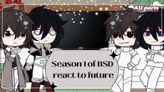 Season 1 of BSD react to future  Bungou Stray Dogs   ALL PARTS [upl. by Elleuqar]