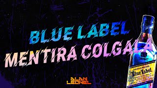 BLUE LABEL REMIX 🍾 GUARACHA 2023 MENTIRA COLGALA  DJ ALAN LEONEL [upl. by Aschim]