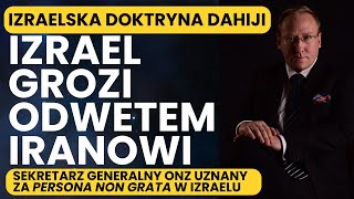 910 Izrael grozi Iranowi odwetem  Izraelska doktryna Dahiji  Guterres z zakazem wjazdu do Izraela [upl. by Lahcear]