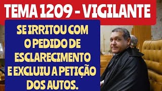 TEMA 1209 MINISTRO SE IRRITA COM PEDIDO DE ESCLARECIMENTO E RETIRA PETIÇÃO DOS AUTOS [upl. by Aniale]