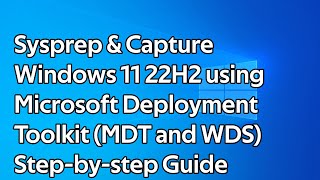 How to Sysprep and Capture Windows 11 22H2 using Microsoft Deployment Toolkit MDT and WDS [upl. by Grigson]