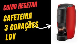 Como RESETAR Cafeteira LOV TRÊS CORAÇÕES Deixar modo de Fábrica [upl. by Anemolihp]