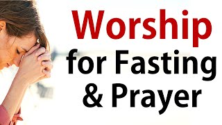 Fasting and Prayer Songs Vol 1 Worship Songs Gospel Songs Gospel Music Playlist Gospel Mix [upl. by Nigem989]