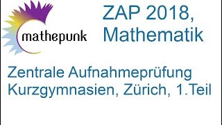 ZAP 2018 Mathematik Kurzgymnasien Zürich 1 Teil Zentrale Aufnahmeprüfung [upl. by Atinehc]