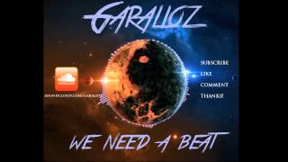 Garalioz  We Need A Beat Original Mix [upl. by Eanert]