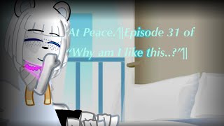 ‘At Peace’Episode 31 of “Why am I like this” [upl. by Abbotsen558]