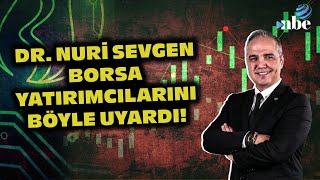 Borsa Yatırımcıları Dikkat Dr Nuri Sevgenden Kritik Uyarı [upl. by Andres]