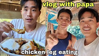 vlog with papa chicken leg eating  Arunachal pradesh village life style 😊 [upl. by Milson]