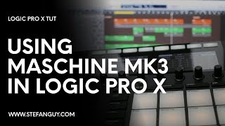 Using Maschine MK3 In Logic Pro X Best Workflow  UPDATED [upl. by Defant]