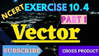 CLASS 12TH MATHS  CHAPTER 10 VECTOR ALGEBRA  EXERCISE 104 OF VECTOR ALGEBRA  vectoralgebra [upl. by Nna562]