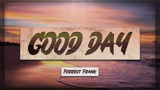 Forrest Frank  GOOD DAY Lyrics 🎵 quotIm bout to have a good dayquot [upl. by Eseuqram]