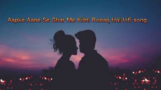 Aapke Aane Se Ghar Me Kitni Ronaq Hai lofi song 🎵 tseries zeemusiccompany [upl. by Calhoun]