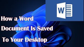 How a Word Document Is Saved to Your Desktop [upl. by Nordgren]