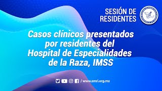 Casos clínicos presentados por Residentes del Hospital de Especialidades de la Raza IMSS [upl. by Frasier101]