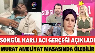 SANA DEĞER ŞOK SONGÜL KARLI ACI GERÇEĞİ BÖYLE AÇIKLADI GÖZYAŞALRINA TUTAMADI MURAT HER AN ÖLEBİLİR [upl. by Amieva]