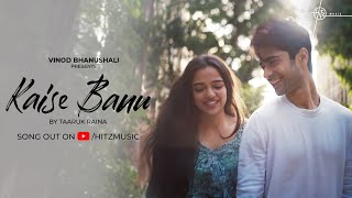 Kaise Banu  Taaruk Raina  New Love Song  Ahsaas Channa  Starving Artist Films [upl. by Tillio]