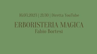 ERBORISTERIA MAGICA con Fabio Bortesi [upl. by Oiuqise16]