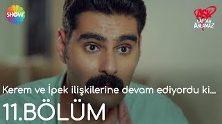 Aşk Laftan Anlamaz 11Bölüm  Kerem ve İpek ilişkilerine devam ediyordu ki [upl. by Hirza866]