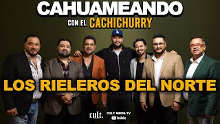 Cahuameando Con El Cachichurry Ep07  LOS RIELEROS DEL NORTE [upl. by Tammie]