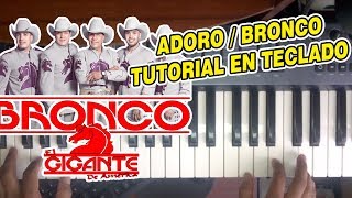 ADORO  BRONCO TUTORIAL EN TECLADO [upl. by Ardnasak]